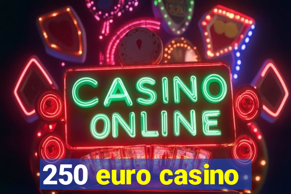 250 euro casino