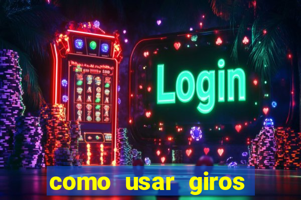 como usar giros gratis bet365