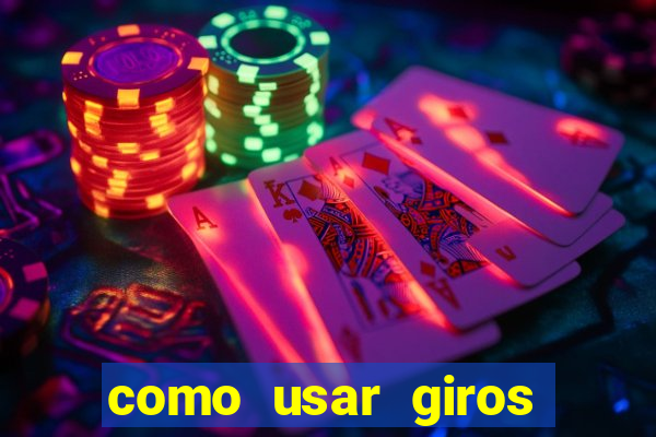 como usar giros gratis bet365