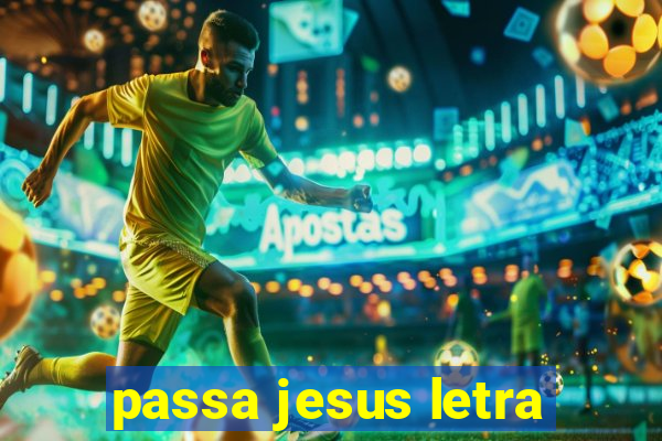 passa jesus letra