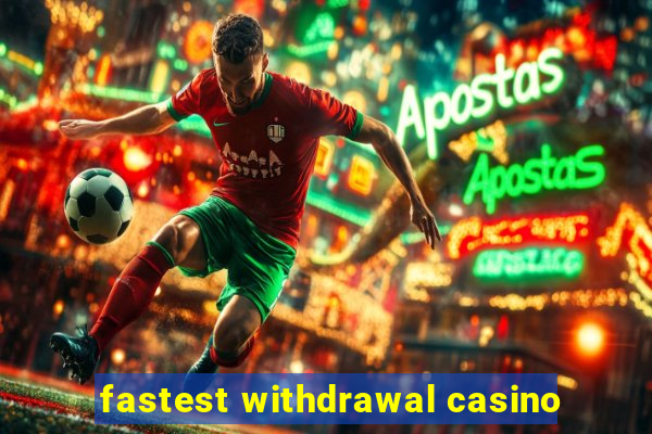 fastest withdrawal casino