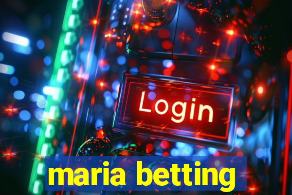 maria betting