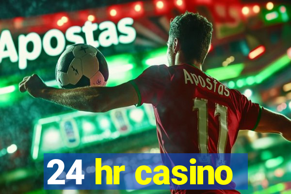 24 hr casino