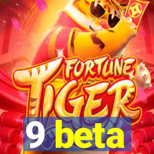 9 beta