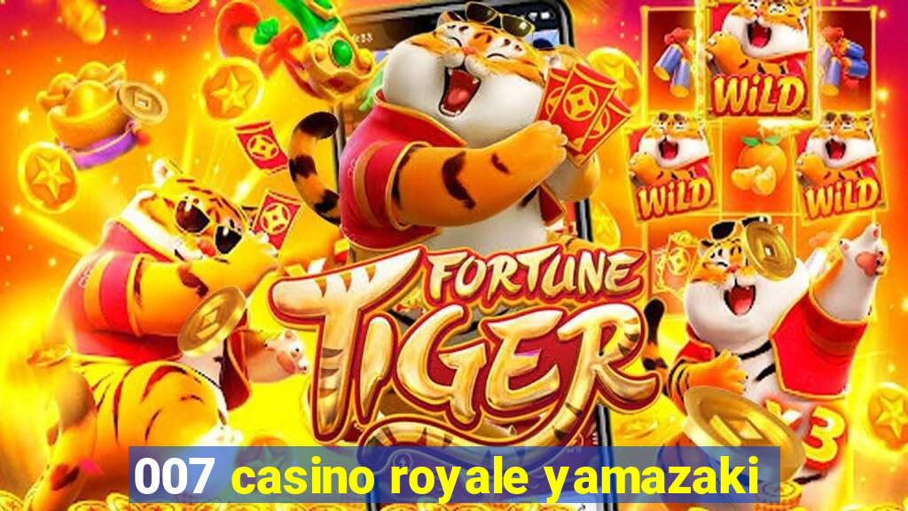 007 casino royale yamazaki