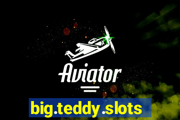 big.teddy.slots