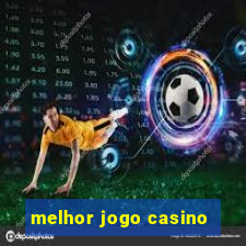 melhor jogo casino