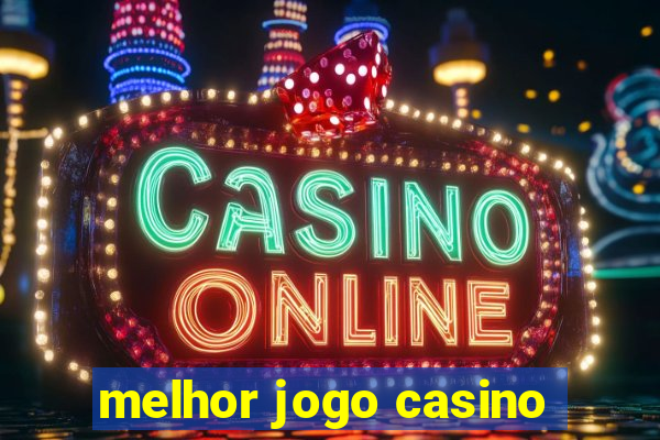 melhor jogo casino