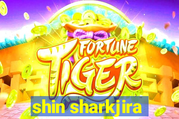 shin sharkjira