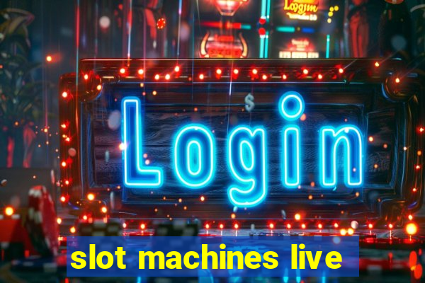 slot machines live