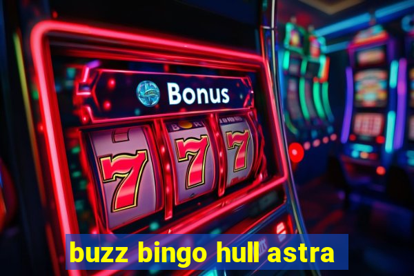 buzz bingo hull astra