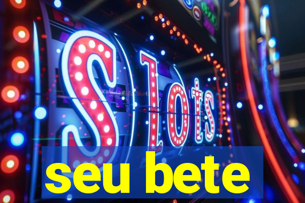 seu bete