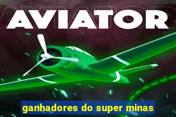 ganhadores do super minas