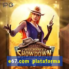 e67.com plataforma de jogos