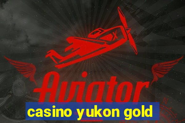 casino yukon gold