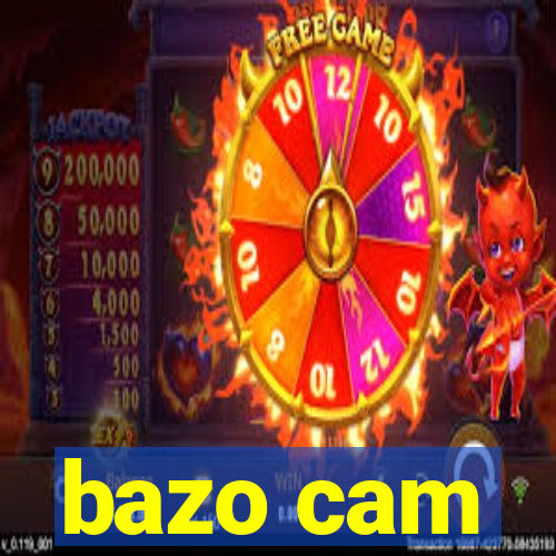 bazo cam