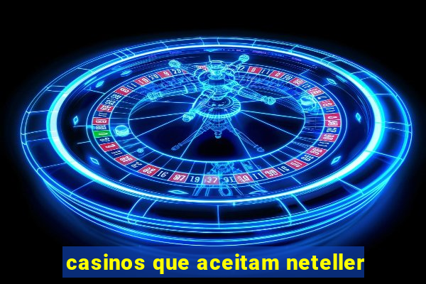 casinos que aceitam neteller