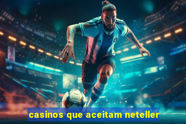 casinos que aceitam neteller