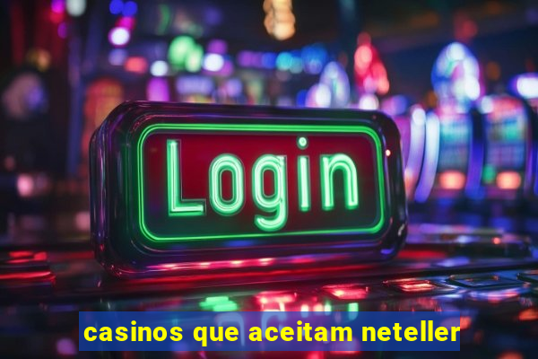 casinos que aceitam neteller