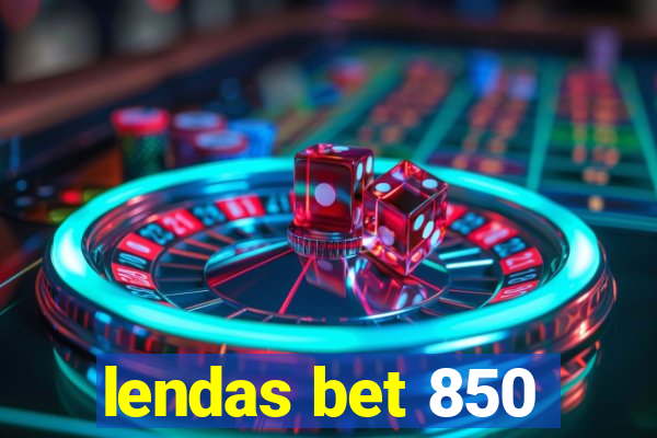 lendas bet 850