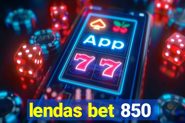 lendas bet 850