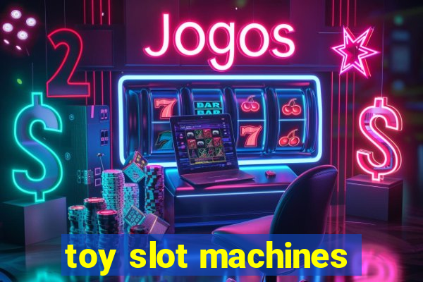 toy slot machines