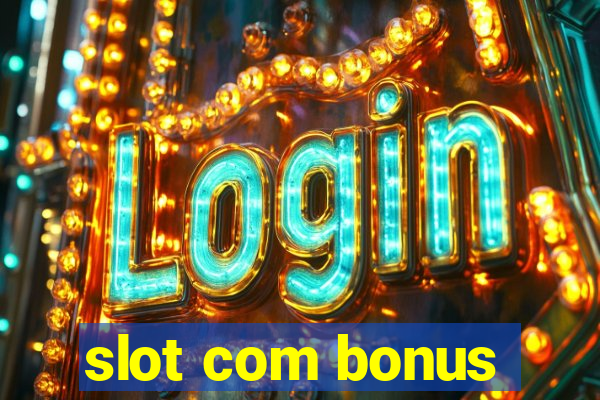 slot com bonus