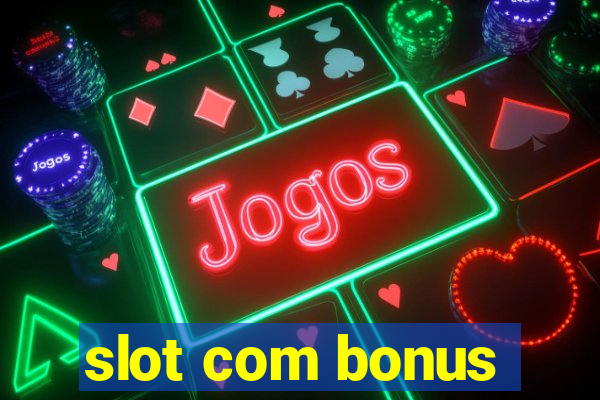 slot com bonus