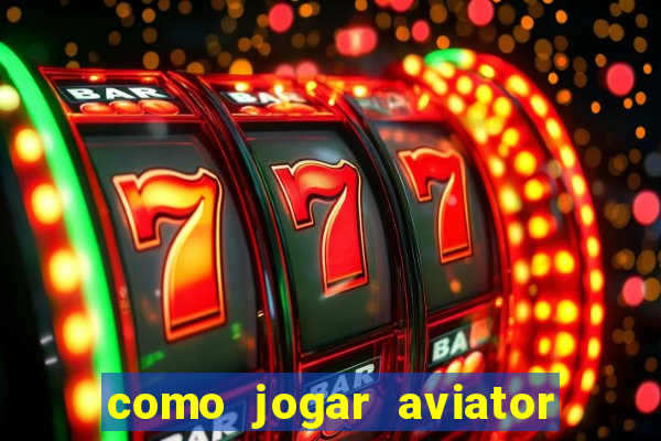 como jogar aviator esporte da sorte