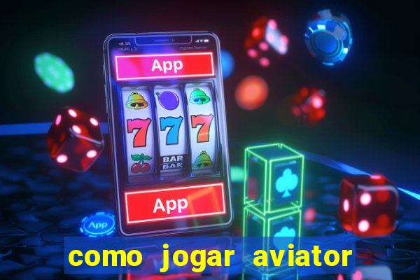 como jogar aviator esporte da sorte