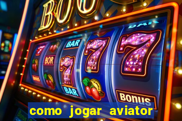 como jogar aviator esporte da sorte