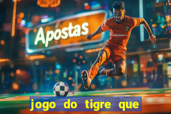 jogo do tigre que ganha dinheiro como jogar