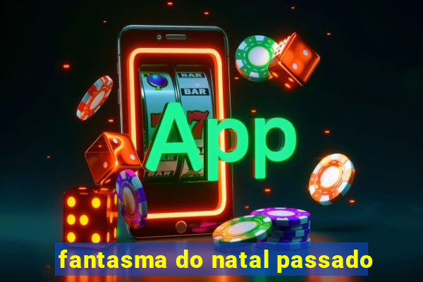 fantasma do natal passado