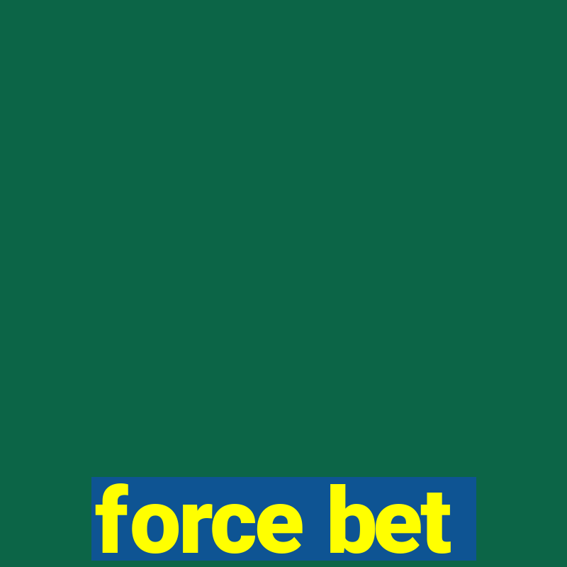 force bet