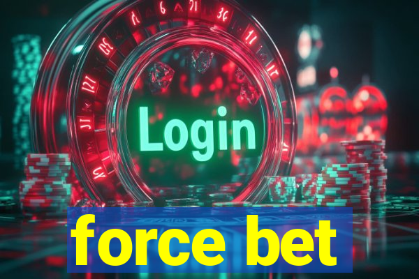 force bet