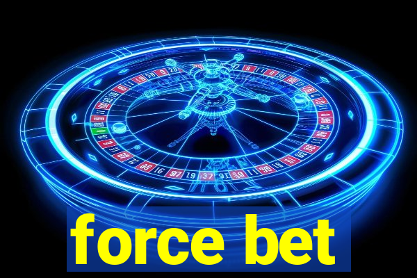 force bet