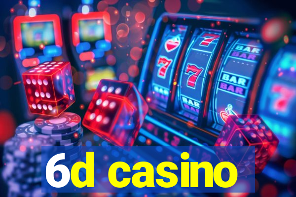 6d casino