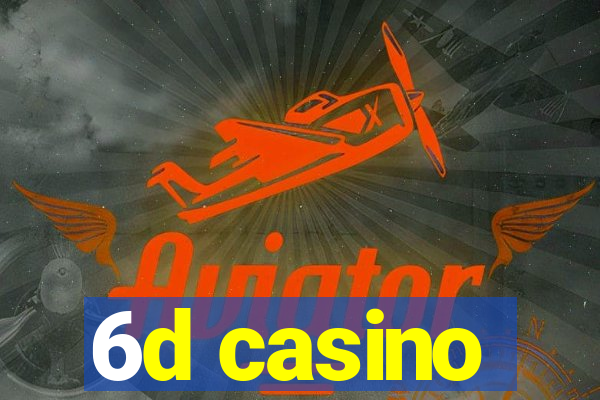 6d casino