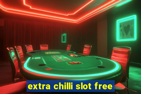 extra chilli slot free