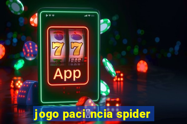 jogo paci锚ncia spider