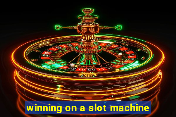 winning on a slot machine