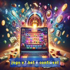 jogo v7.bet é confiável