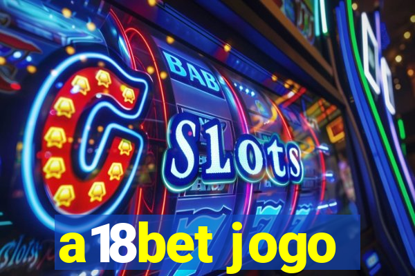 a18bet jogo