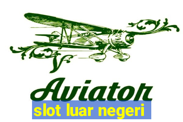 slot luar negeri