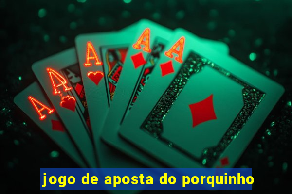 jogo de aposta do porquinho