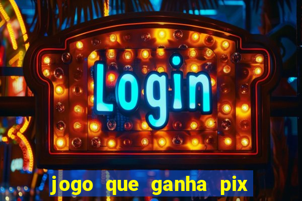 jogo que ganha pix na hora