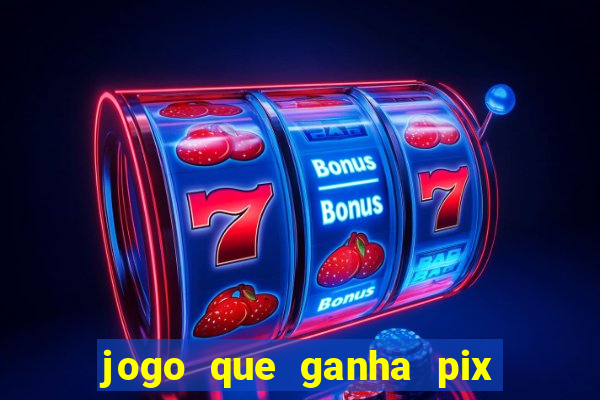 jogo que ganha pix na hora