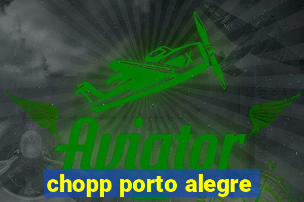 chopp porto alegre