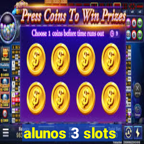 alunos 3 slots