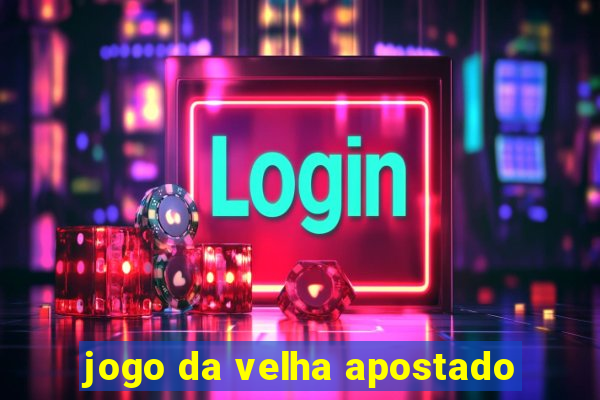 jogo da velha apostado